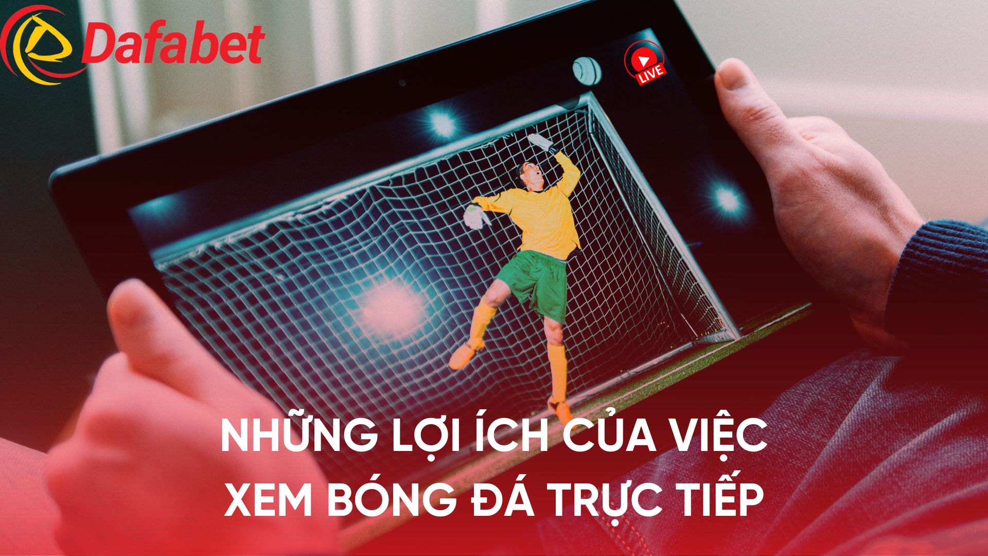 Những Lợi Ích Của Việc Xem Trực Tiếp Bóng Đá Việt Nam